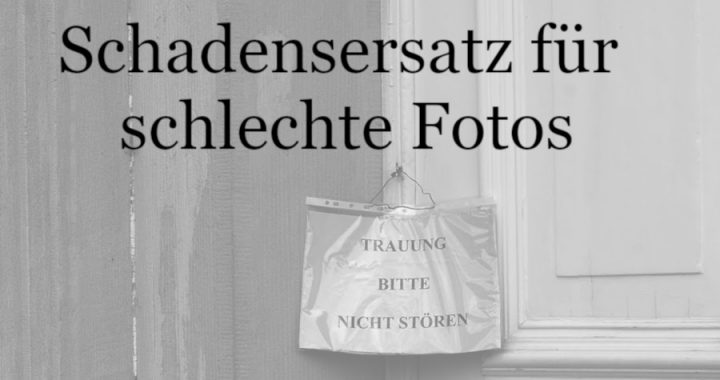 Schadensersatz für schlechte Fotos
