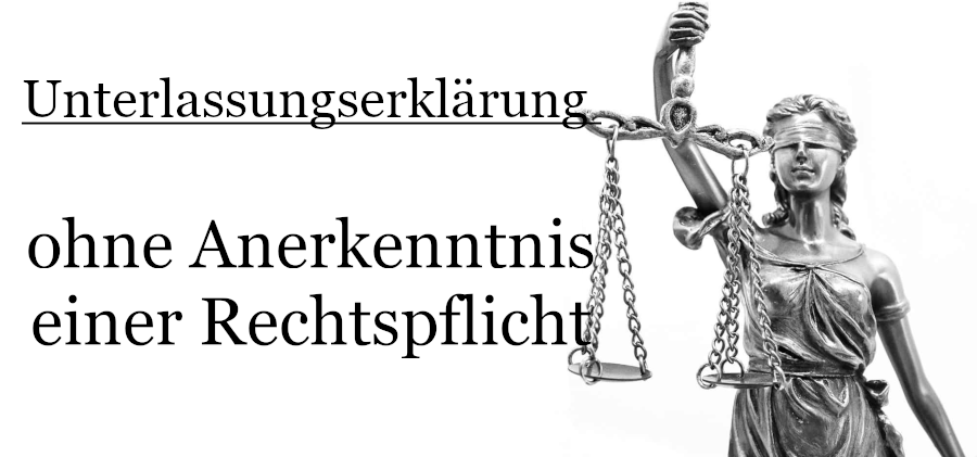Unterlassungserklärung ohne Anerkenntnis einer Rechtspflicht