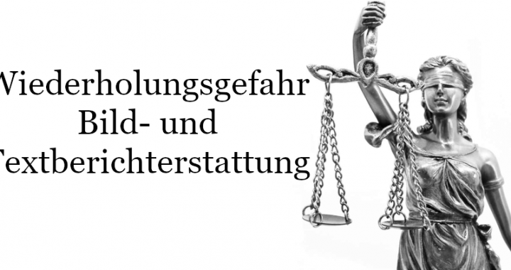 Wiederholungsgefahr Berichterstattung